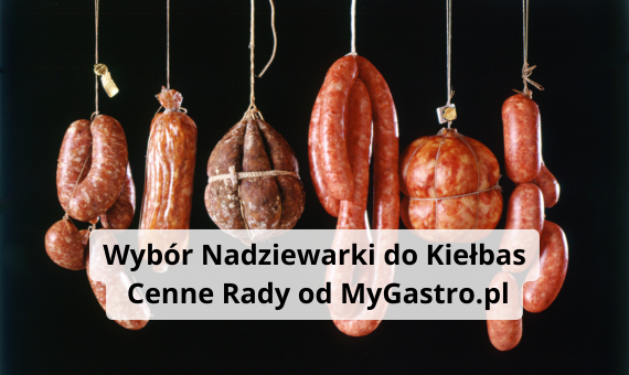 Jak Wybrać Nadziewarkę do Kiełbas? Krótki Przewodnik od MyGastro.pl